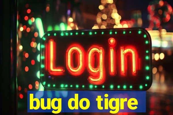 bug do tigre